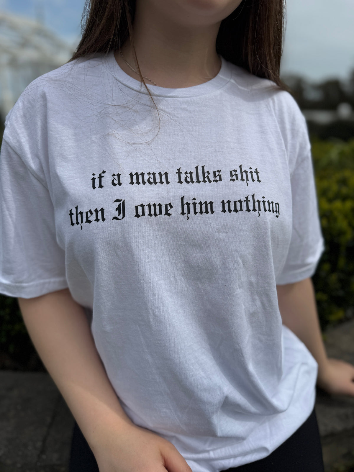 If a man talks shit then I owe him nothing