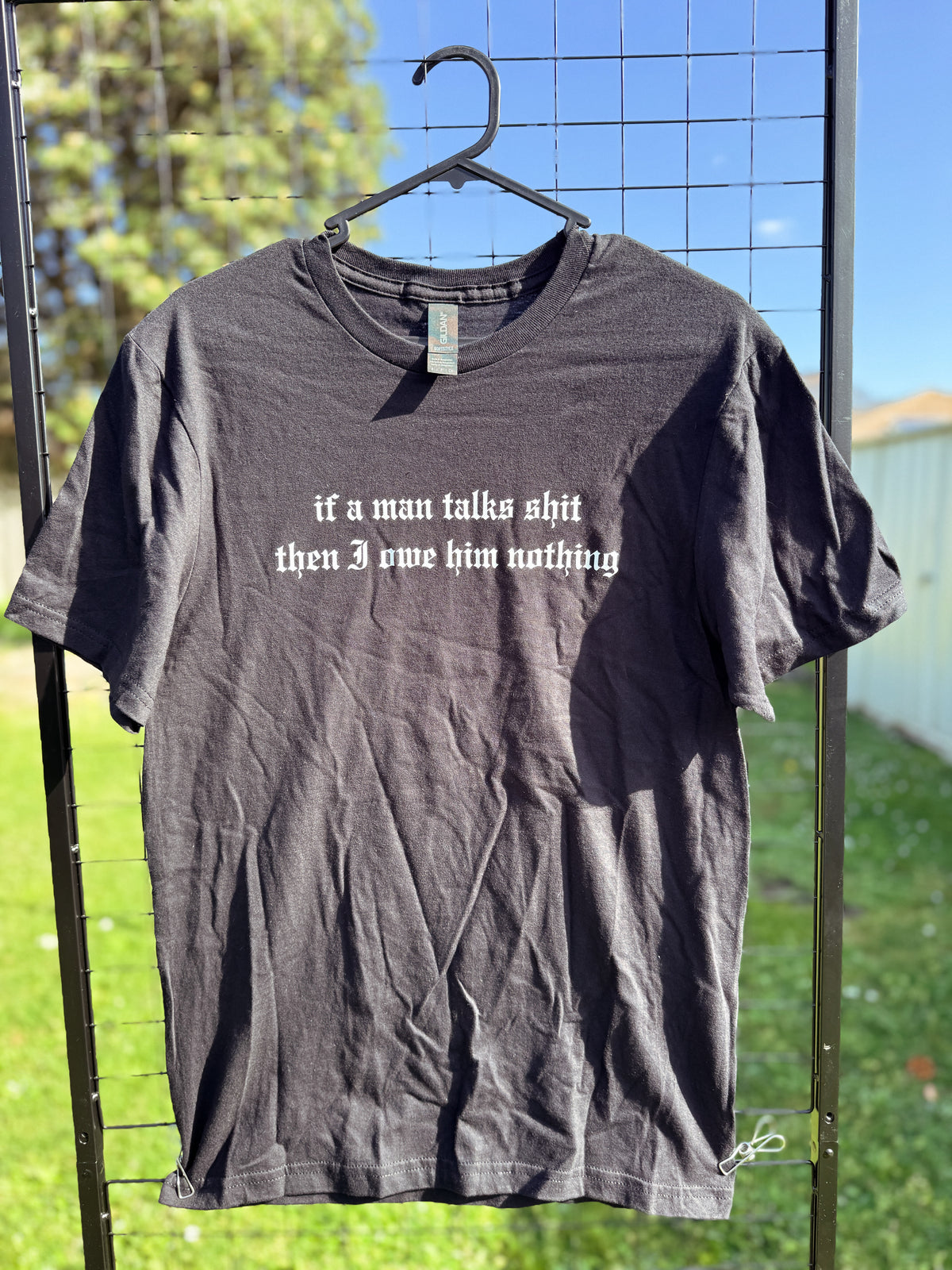 If a man talks shit then I owe him nothing